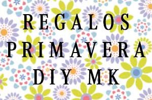 Regalos de Primavera DIY MK